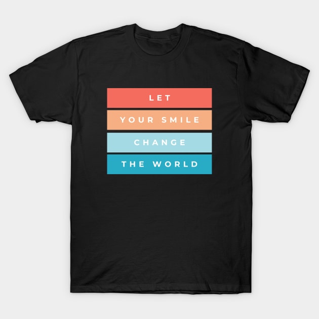 Let Your Smile Change The World T-Shirt by High Altitude